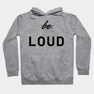 be loud Hoodie